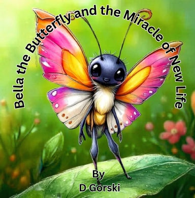 Bella the Butterfly and the Miracle of New Life